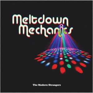 The Modern Strangers - Meltdown Mechanics